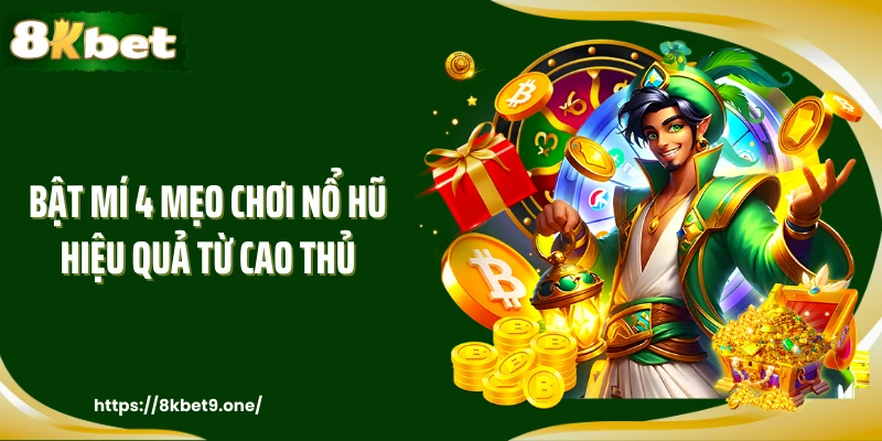 Bật mí 4 mẹo chơi nổ hũ hiệu quả từ cao thủ