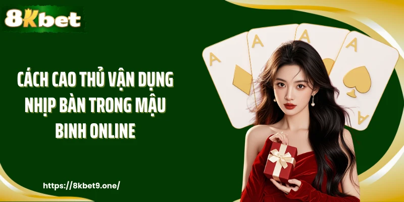 Cách cao thủ vận dụng nhịp bàn trong mậu binh online