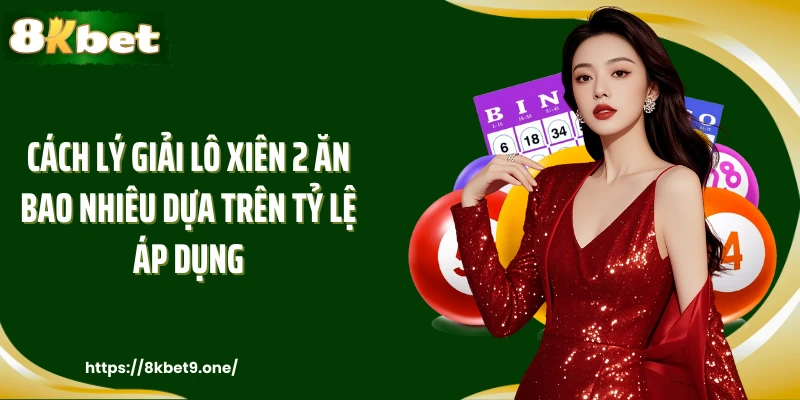 Cách lý giải lô xiên 2 ăn bao nhiêu dựa trên tỷ lệ áp dụng
