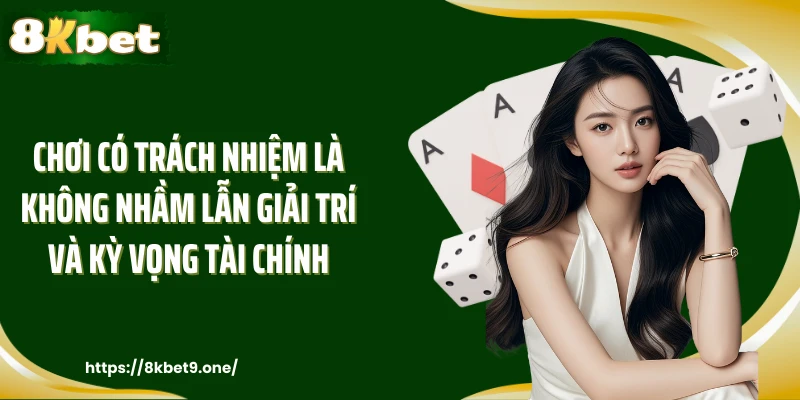 Chơi có trách nhiệm là không nhầm lẫn giải trí và kỳ vọng tài chính