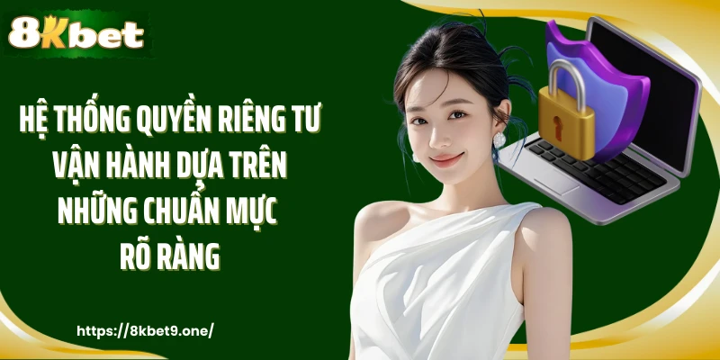 Hệ thống quyền riêng tư vận hành dựa trên những chuẩn mực rõ ràng