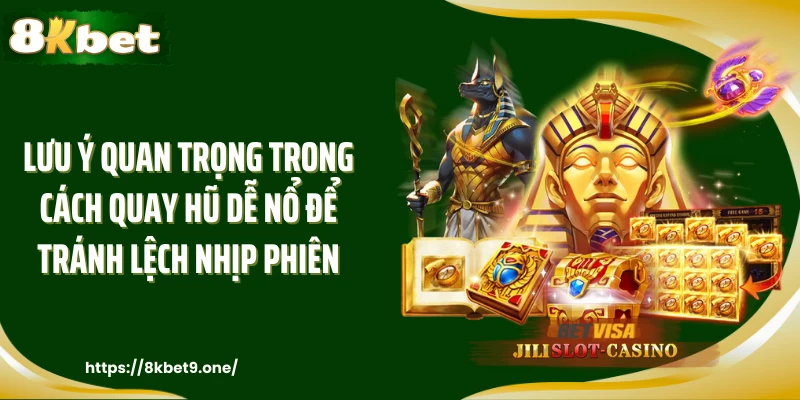 Lưu ý quan trọng trong cách quay hũ dễ nổ để tránh lệch nhịp phiên