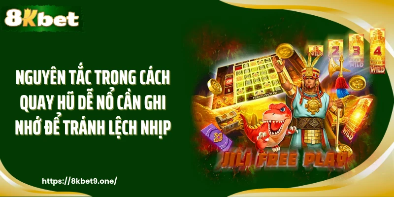 Nguyên tắc trong cách quay hũ dễ nổ cần ghi nhớ để tránh lệch nhịp