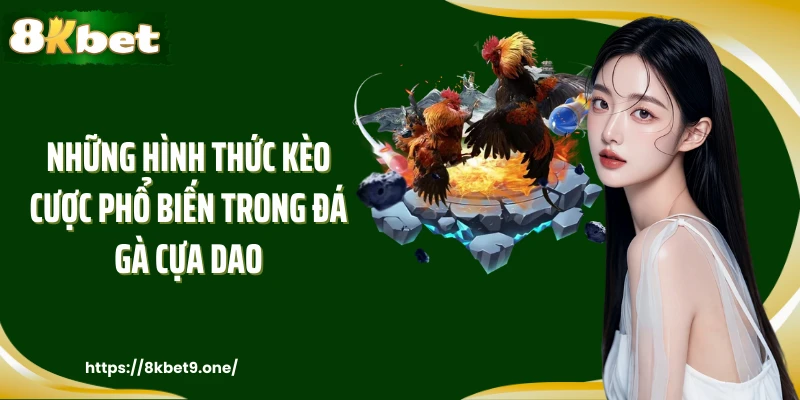 Những hình thức kèo cược phổ biến trong đá gà cựa dao