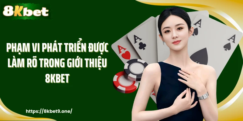 Phạm vi phát triển được làm rõ trong giới thiệu 8kbet