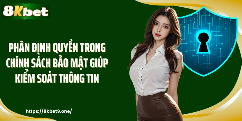 Phân định quyền trong chính sách bảo mật giúp kiểm soát thông tin