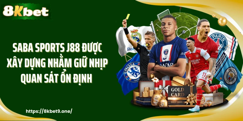 Saba Sports J88 được xây dựng nhằm giữ nhịp quan sát ổn định