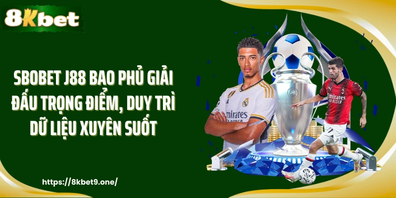 Sbobet J88 bao phủ giải đấu trọng điểm, duy trì dữ liệu xuyên suốt