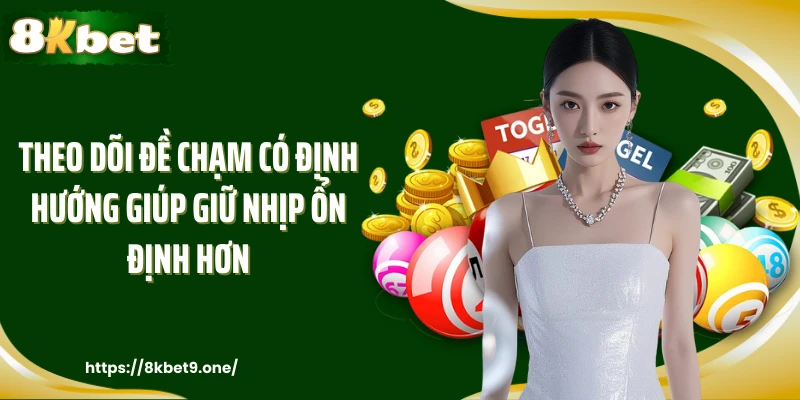 Theo dõi đề chạm có định hướng giúp giữ nhịp ổn định hơn