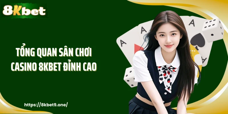 Tổng quan sân chơi casino 8KBET đỉnh cao